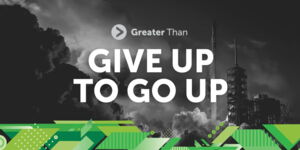 Give Up To Go Up at This Year’s Greater Than Conference