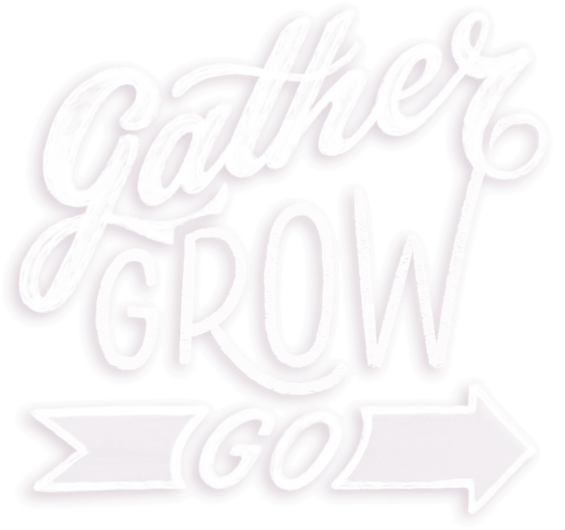 Gather Grow Go